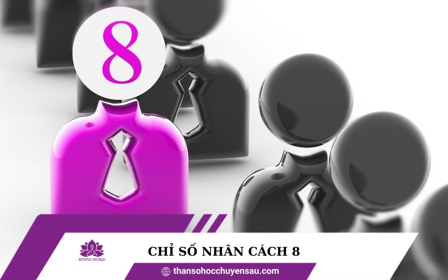 Những đặc điểm nổi bật của người có số Nhân cách là 8?
