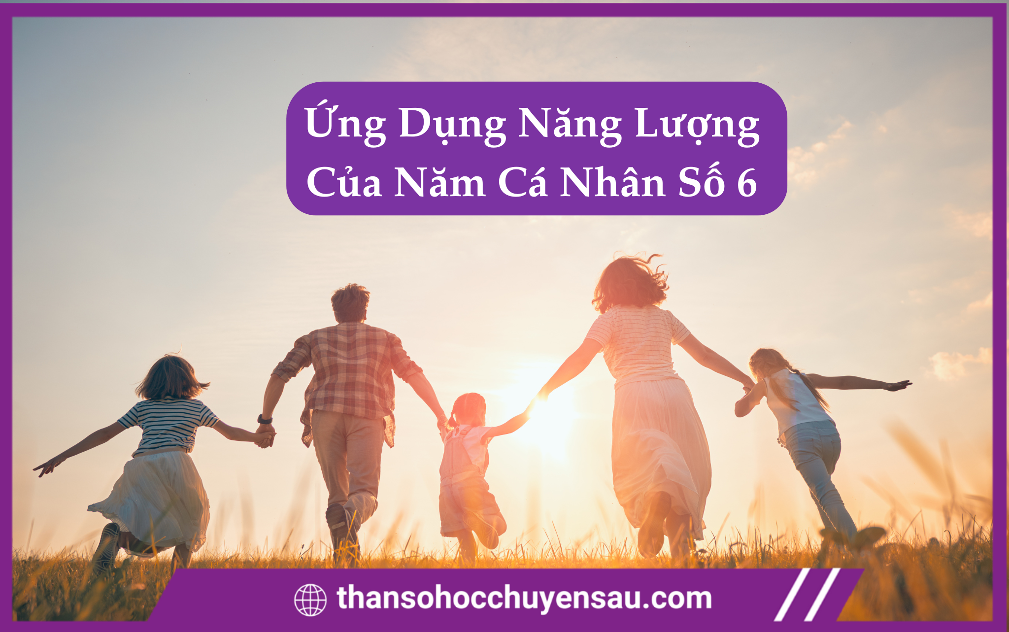 Cách Ứng Dụng Năng Lượng Của Năm Cá Nhân Số 6 Trong Thần Số Học Chuyên Sâu